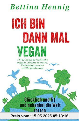 Ich bin dann mal vegan: Glücklich und fit und nebenbei die Welt retten (Fischer Paperback)