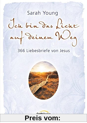 Ich bin das Licht auf deinem Weg: 366 Liebesbriefe von Jesus.