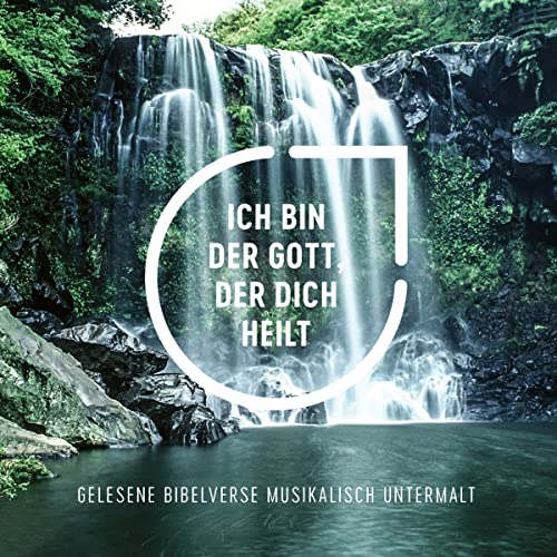 Ich bin der Gott, der dich heilt - Hörbuch: Gelesene Bibelverse Musikalisch untermalt (The Chosen) von Gerth Medien GmbH