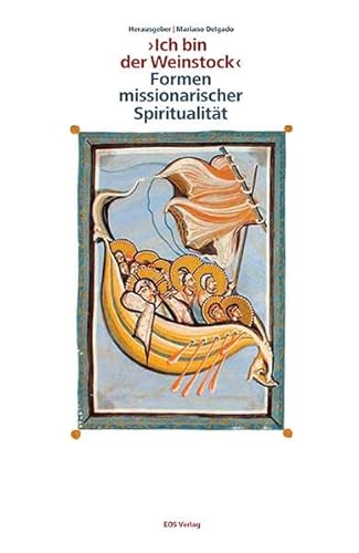 " Ich bin der Weinstock " - Formen missionarischer Spiritualität " Ich bin der Weinstock " - Formen missionarischer Spiritualität von EOS Verlag