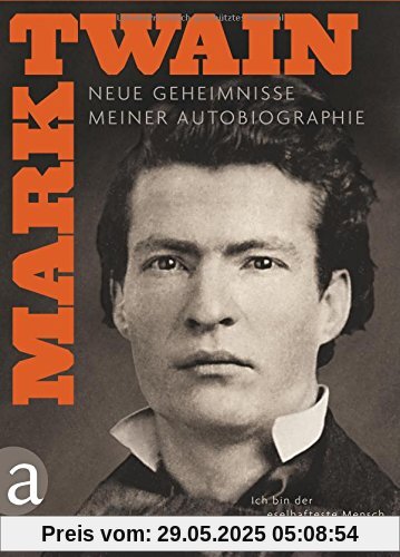 Ich bin der eselhafteste Mensch, den ich je gekannt habe: Neue Geheimnisse meiner Autobiographie