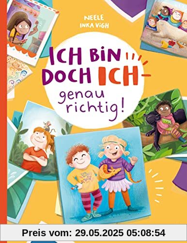 Ich bin doch ICH – genau richtig!: Ein Bilderbuch über Selbstbewusstsein für Kinder ab 4 Jahren
