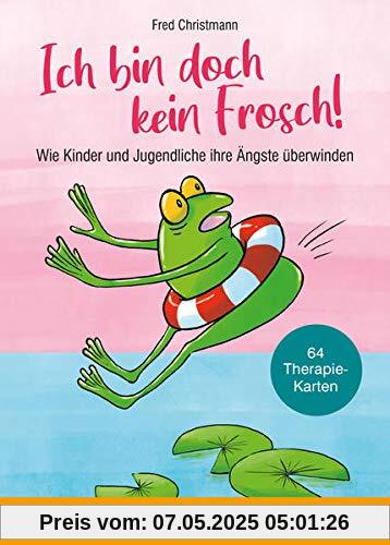Ich bin doch kein Frosch!: Wie Kinder und Jugendliche ihre Ängste überwinden Ich bin doch kein Frosch!: Wie Kinder und Jugendliche ihre Ängste überwinden