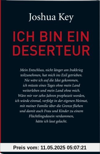 Ich bin ein Deserteur: Mein Leben als Soldat im Irakkrieg und meine Flucht aus der Armee