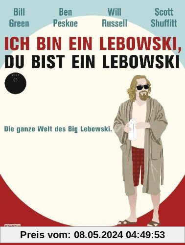 Ich bin ein Lebowski, du bist ein Lebowski: Die ganze Welt des Big Lebowski. Mit einem Vorwort von Jeff Bridges