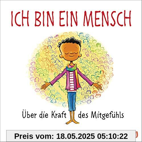 Ich bin ein Mensch: Über die Kraft des Mitgefühls