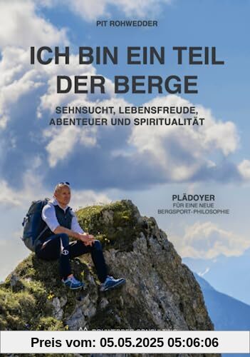 Ich bin ein Teil der Berge: Sehnsucht, Lebensfreude, Abenteuer und Spiritualität - Plädoyer für eine neue Bergsport-Philosophie Ich bin ein Teil der Berge: Sehnsucht, Lebensfreude, Abenteuer und Spiritualität - Plädoyer für eine neue Bergsport-Philosophie