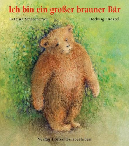 Ich bin ein großer brauner Bär: Ein Bilderbuch