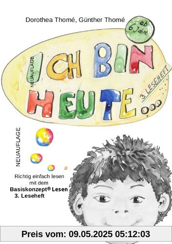 Ich bin heute.: Richtig einfach lesen mit dem Basiskonzept Lesen, Basisschreibungen (über 99 Prozent) und erste Nebenschreibungen. 3. Leseheft.
