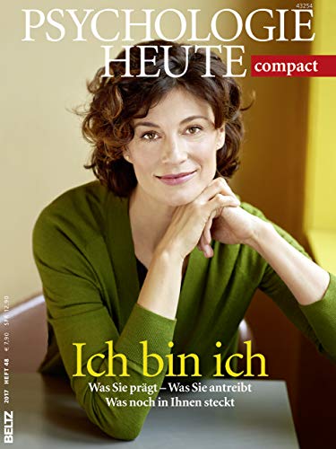 Psychologie Heute Compact 48: Ich bin ich: Was Sie prägt - Was Sie antreibt - Was noch in Ihnen steckt von Beltz GmbH, Julius