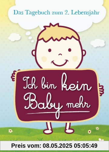 Ich bin kein Baby mehr: Das Tagebuch zum 2. Lebensjahr Ich bin kein Baby mehr: Das Tagebuch zum 2. Lebensjahr
