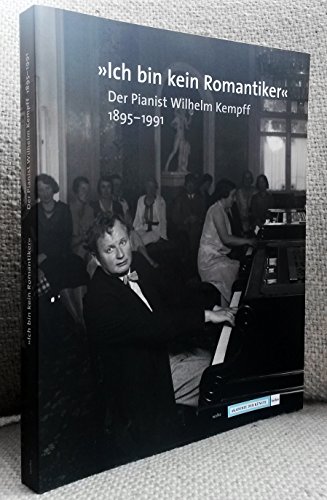 "Ich bin kein Romantiker". Der Pianist Wilhelm Kempff 1895-1991: Dokumente zu Leben und Werk. Ausstellungskatalog: Dokumente zu Leben und Werk. Eine ... 2008-2009. Im Auftr. d. Akademie der Künste