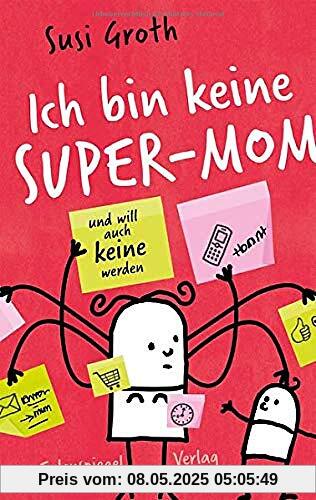 Ich bin keine Super-Mom und will auch keine werden