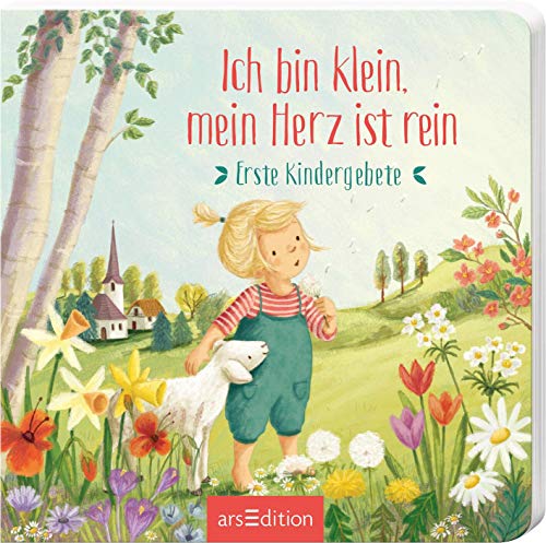 Ich bin klein, mein Herz ist rein: Erste Kindergebete | Für jeden Anlass ein schönes Gebet für Kinder ab 12 Monaten