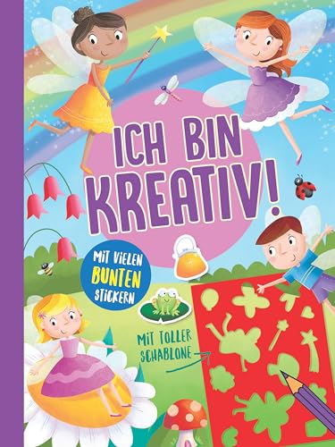 Ich bin kreativ! (Feenwelt): Mit tollen Schablonen und vielen bunten Stickern