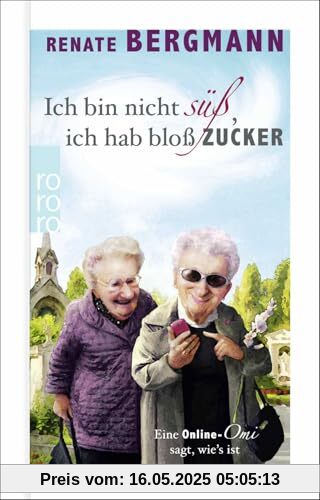 Ich bin nicht süß, ich hab bloß Zucker: Eine Online-Omi sagt, wie's ist | Das Debüt der Bestseller-Oma im Geschenkbuchformat Ich bin nicht süß, ich hab bloß Zucker: Eine Online-Omi sagt, wie's ist | Das Debüt der Bestseller-Oma im Geschenkbuchformat
