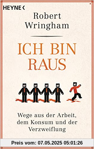 Ich bin raus: Wege aus der Arbeit, dem Konsum und der Verzweiflung Ich bin raus: Wege aus der Arbeit, dem Konsum und der Verzweiflung