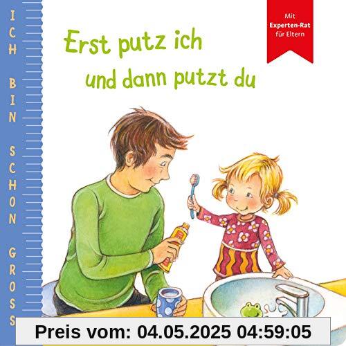 Ich bin schon groß: Erst putz ich und dann putzt du: Beispielgeschichte für Kinder ab 2 Jahren mit Experten-Rat für Eltern