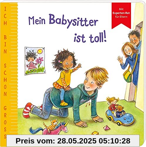 Ich bin schon groß: Mein Babysitter ist toll!: Beispielgeschichte für Kinder ab 2 Jahren mit Experten-Rat für Eltern | Das erste Pappbilderbuch für ... Fremdbetreuung, weckt Neugier und macht Mut Ich bin schon groß: Mein Babysitter ist toll!: Beispielgeschichte für Kinder ab 2 Jahren mit Experten-Rat für Eltern | Das erste Pappbilderbuch für ... Fremdbetreuung, weckt Neugier und macht Mut