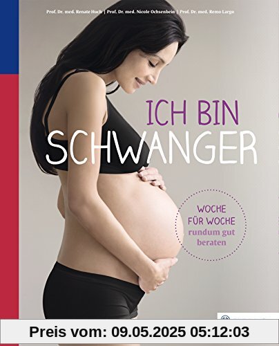 Ich bin schwanger: Woche für Woche rundum gut beraten