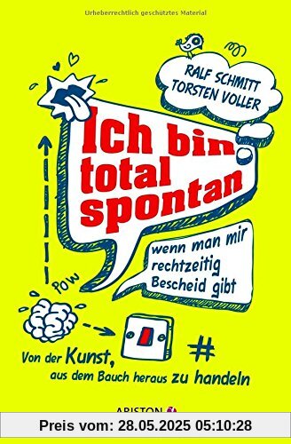 Ich bin total spontan - wenn man mir rechtzeitig Bescheid gibt: Von der Kunst, aus dem Bauch heraus zu handeln