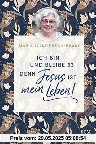 Ich bin und bleibe 33, denn Jesus ist mein Leben! (Die kleine Maria-Prean-Bibliothek, 1, Band 1)