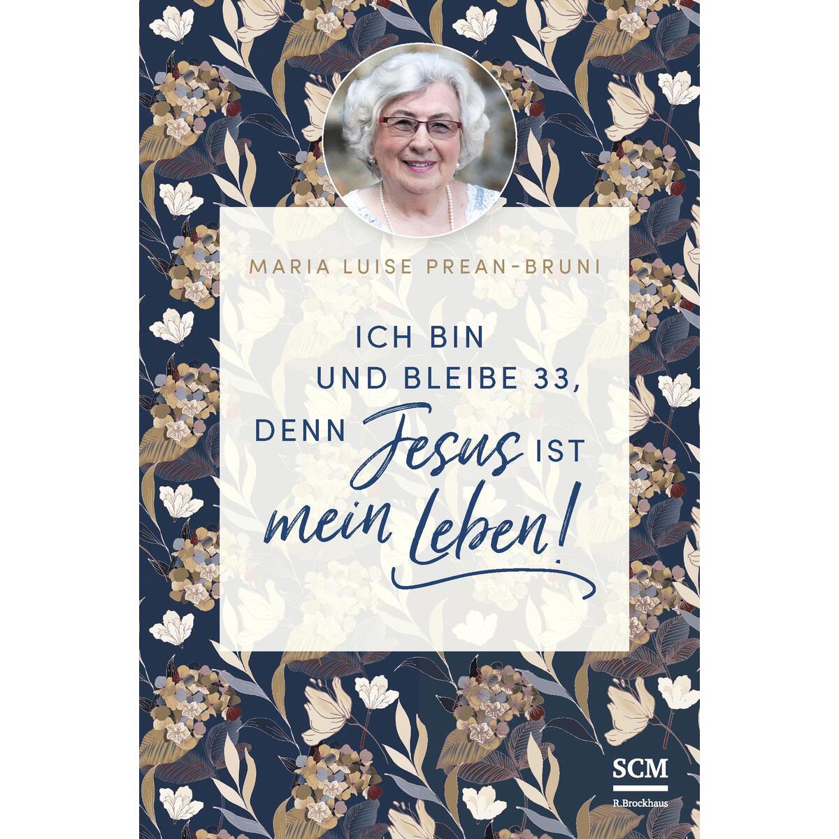 Ich bin und bleibe 33, denn Jesus ist mein Leben! Ich bin und bleibe 33, denn Jesus ist mein Leben! von SCM Brockhaus, R.