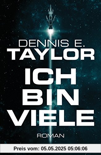 Ich bin viele: Roman (Bobiverse, Band 1)