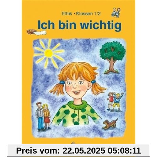 Ich bin wichtig: Ethik Klassen 1/2 Lehrbuch