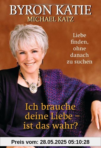 Ich brauche deine Liebe - ist das wahr?: Liebe finden, ohne danach zu suchen Ich brauche deine Liebe - ist das wahr?: Liebe finden, ohne danach zu suchen