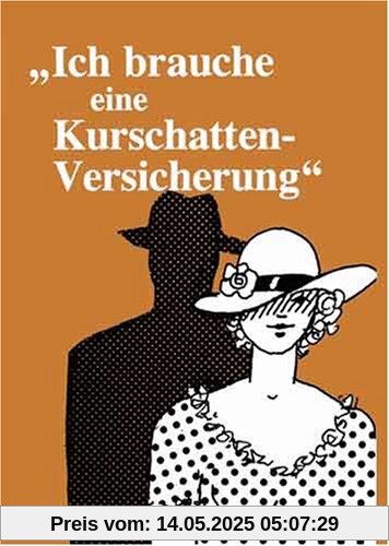 Ich brauche eine Kurschattenversicherung: Kuriose Stilblüten aus Originalbriefen von Versicherungskunden