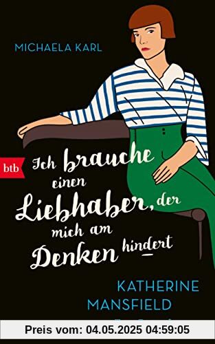 Ich brauche einen Liebhaber, der mich am Denken hindert: Katherine Mansfield. Eine Biografie Ich brauche einen Liebhaber, der mich am Denken hindert: Katherine Mansfield. Eine Biografie