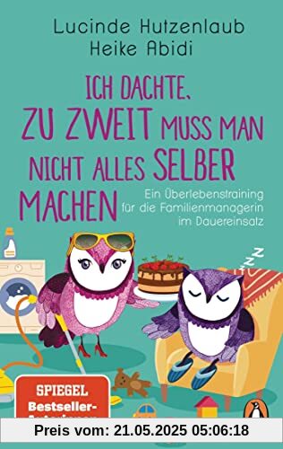 Ich dachte, zu zweit muss man nicht alles selber machen: Ein Überlebenstraining für die Familienmanagerin im Dauereinsatz