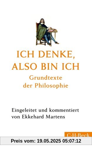 Ich denke, also bin ich: Grundtexte der Philosophie