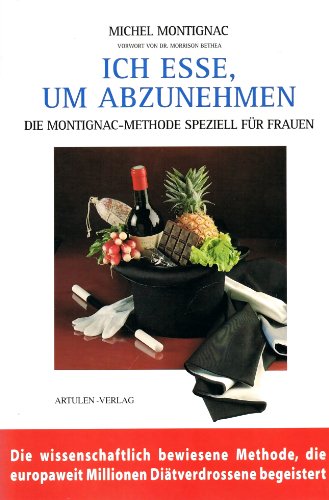 Ich esse um abzunehmen - die Montignac-Methode speziell für Frauen.