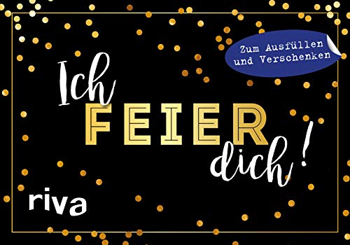 Ich feier dich!: Zum Ausfüllen und Verschenken Ich feier dich!: Zum Ausfüllen und Verschenken von Riva