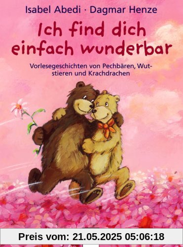 Ich find dich einfach wunderbar: Vorlesegeschichten von Pechbären, Wutstieren und Krachdrachen Ich find dich einfach wunderbar: Vorlesegeschichten von Pechbären, Wutstieren und Krachdrachen