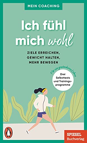 Ich fühl mich wohl: Ziele erreichen, Gewicht halten, mehr bewegen - 3 Selbsttests und Trainingsprogramme für ein gesünderes Leben - Ein SPIEGEL-Buch (Mein Coaching-Reihe, Band 1) von PENGUIN VERLAG