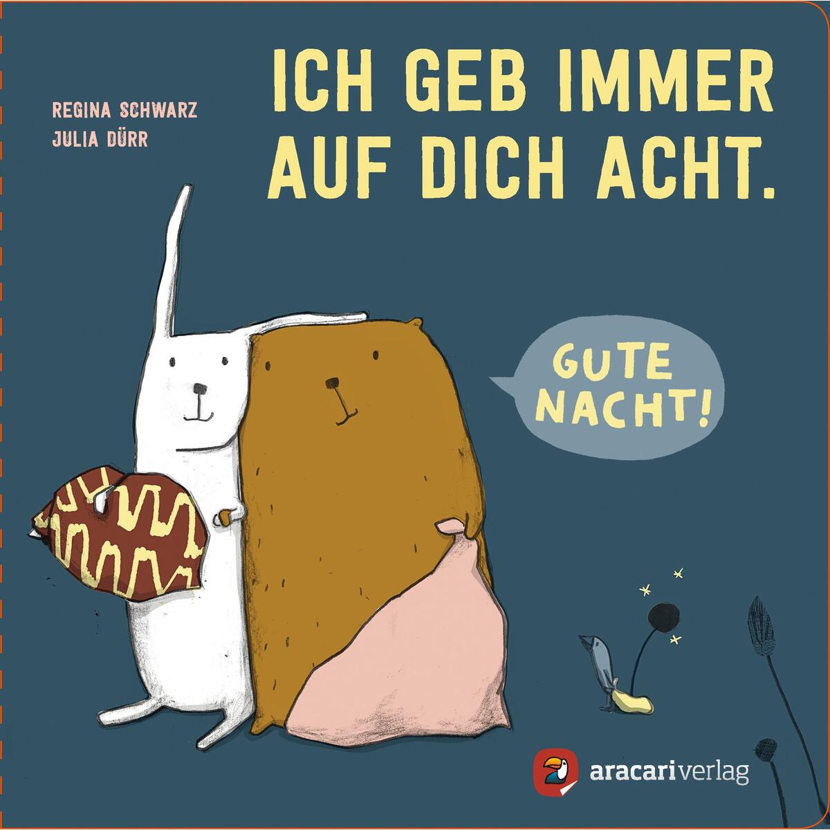 Ich geb immer auf dich Acht. Gute Nacht! von aracari verlag ag