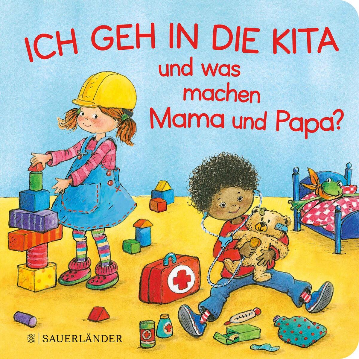 Ich geh in die Kita und was machen Mama und Papa? von FISCHER Sauerländer