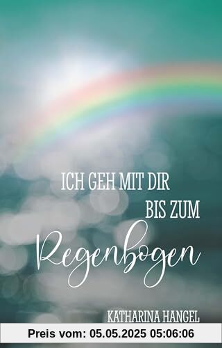 Ich geh mit dir bis zum Regenbogen