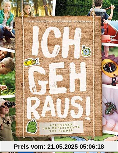 Ich geh raus!: Abenteuer und Experimente für Kinder
