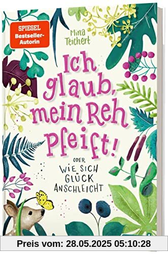 Ich glaub, mein Reh pfeift! Oder: Wie sich Glück anschleicht: Kinderroman mit starkem Mädchen