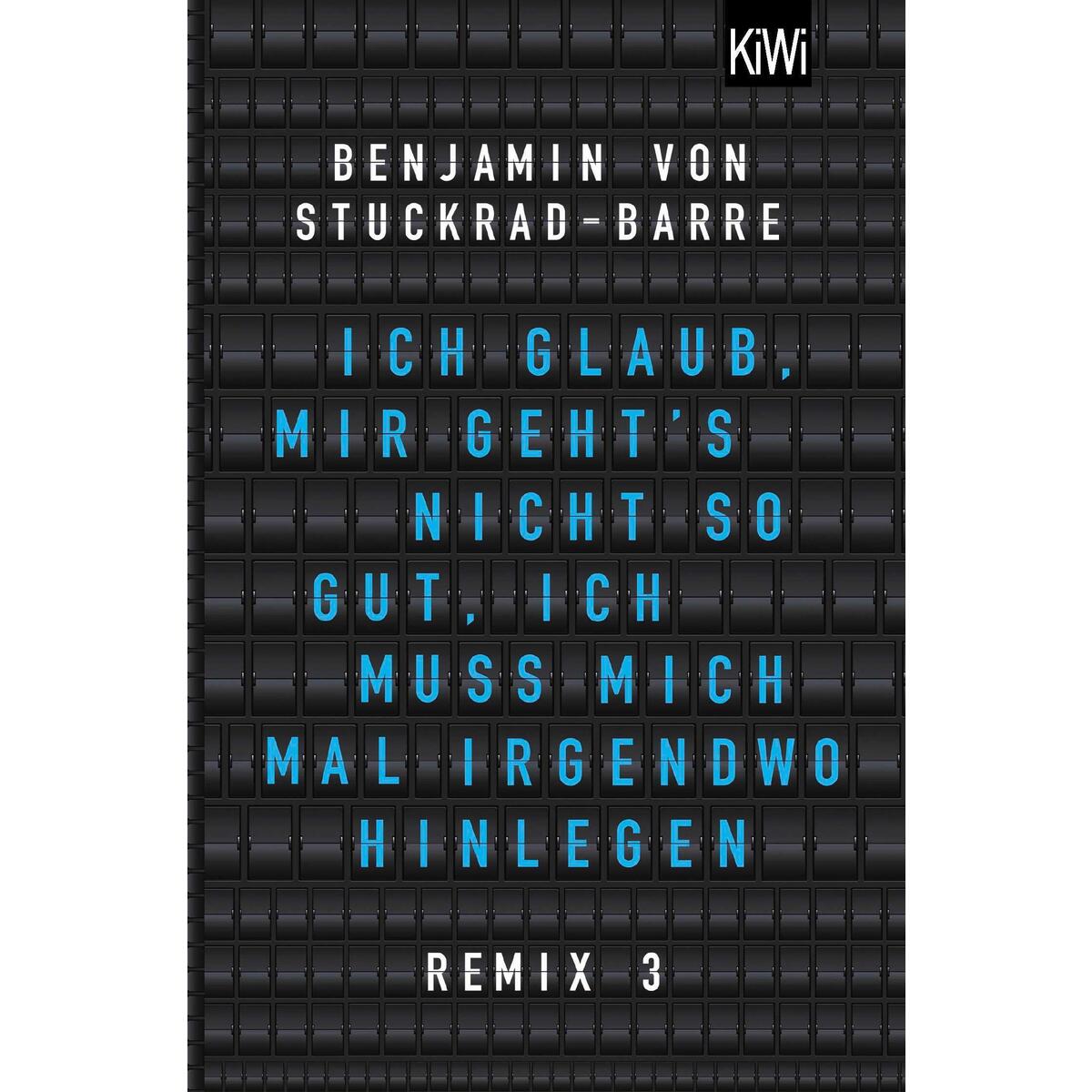 Ich glaub, mir geht's nicht so gut, ich muss mich mal irgendwo hinlegen Ich glaub, mir geht's nicht so gut, ich muss mich mal irgendwo hinlegen von Kiepenheuer & Witsch GmbH