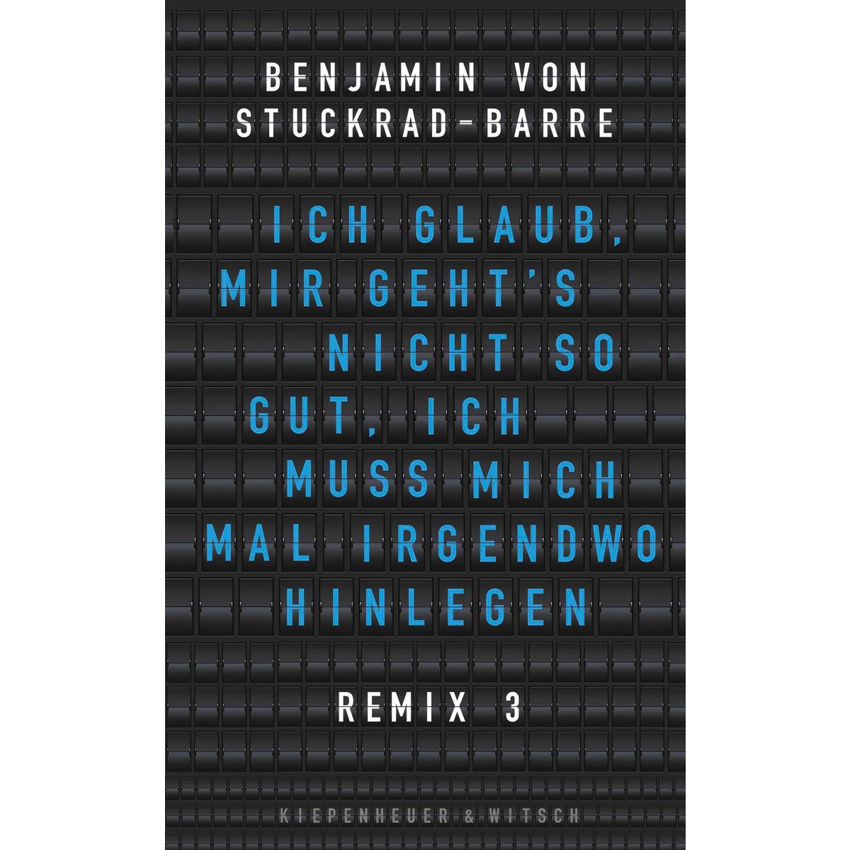 Ich glaub, mir geht's nicht so gut, ich muss mich mal irgendwo hinlegen Ich glaub, mir geht's nicht so gut, ich muss mich mal irgendwo hinlegen von Kiepenheuer & Witsch GmbH