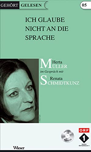 Ich glaube nicht an die Sprache: Herta Müller im Gespräch mit Renata Schmidtkunz (Gehört gelesen) von Wieser Verlag