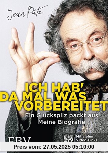 Ich hab' da mal was vorbereitet: Ein Glückspilz packt aus - Meine Biografie