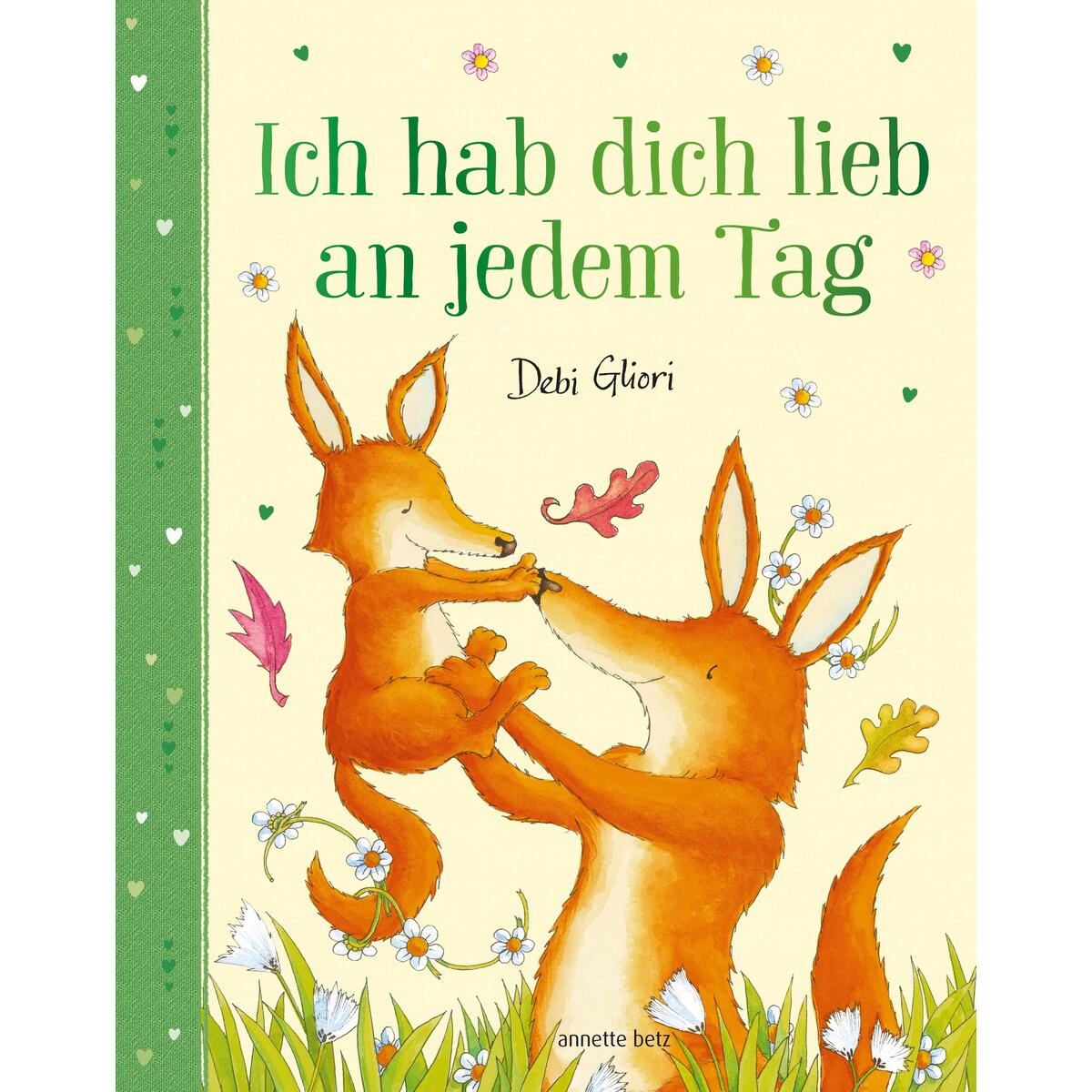 Ich hab dich lieb an jedem Tag - Mit Metallic-Folie: Gereimtes Bilderbuch ab 4 J... von Betz, Annette