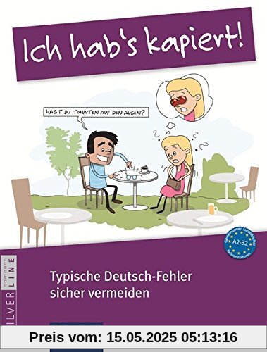 Ich hab's kapiert - Typische Deutsch-Fehler sicher vermeiden: Deutsch als Fremdsprache (DaF). Niveau A2 - B2