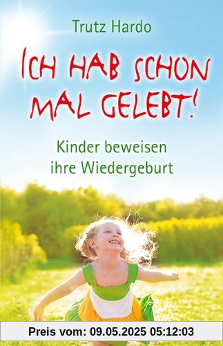 Ich hab schon mal gelebt! Kinder beweisen ihre Wiedergeburt Ich hab schon mal gelebt! Kinder beweisen ihre Wiedergeburt